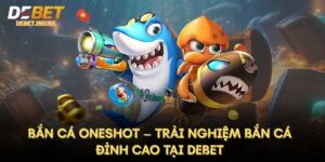 Bắn Cá Oneshot – Trải Nghiệm Bắn Cá Đỉnh Cao Tại Debet