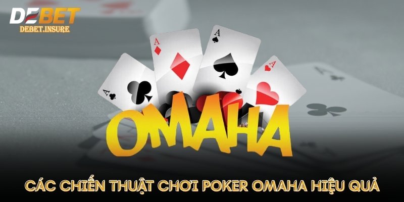 Các chiến thuật chơi Poker Omaha hiệu quả