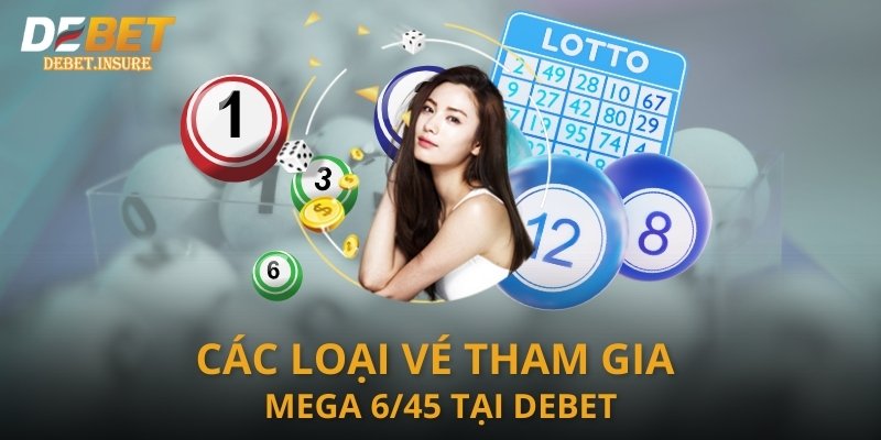 Các loại vé tham gia Mega 6/45 tại Debet