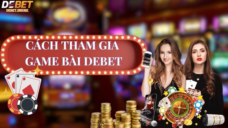 Cách tham gia game bài Debet