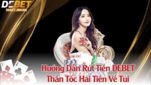 Hướng Dẫn Rút Tiền DEBET - Thần Tốc Hái Tiền Về Túi