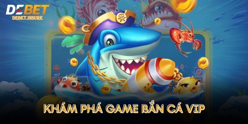 Khám phá game Bắn Cá VIP