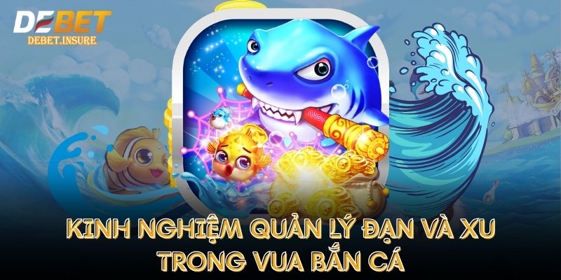 Kinh nghiệm quản lý đạn và xu trong vua bắn cá