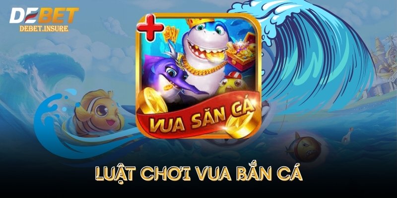 Luật chơi vua bắn cá