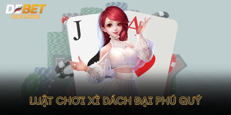 Luật chơi xì dách đại phú quý