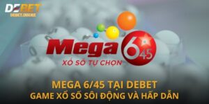 Mega 6/45 Tại Debet - Game Xổ Số Sôi Động Và Hấp Dẫn