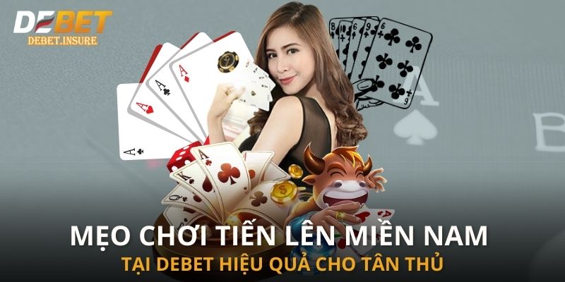 Mẹo chơi tiến lên miền Nam tại Debet hiệu quả cho tân thủ