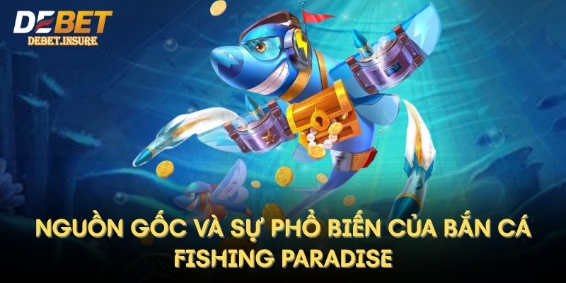 Nguồn gốc và sự phổ biến của bắn cá Fishing Paradise