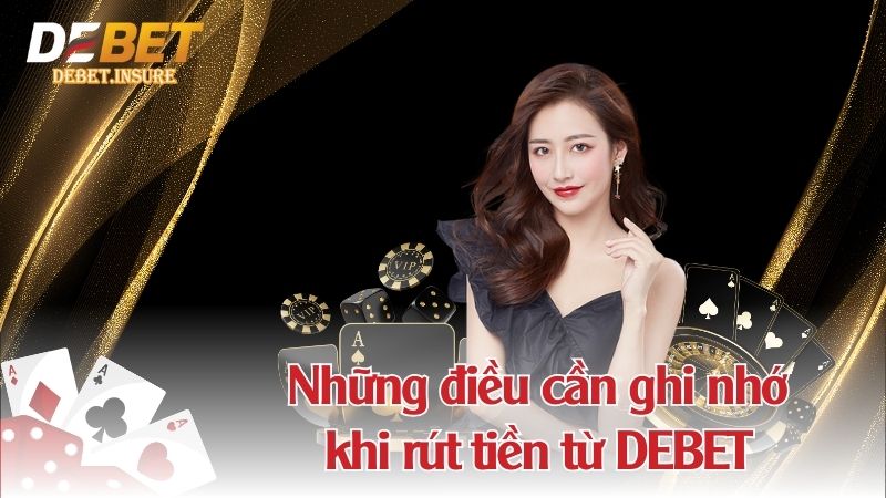 Những điều cần ghi nhớ khi rút tiền từ DEBET