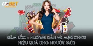 Sâm Lốc - Hướng Dẫn Và Mẹo Chơi Hiệu Quả Cho Người Mới