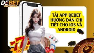 Tải App Debet - Hướng Dẫn Chi Tiết Cho IOS Và Android