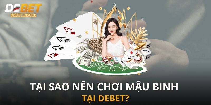 Tại sao nên chơi mậu binh tại Debet?